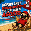 ☀️ Popsplanet resta aperto TUTTO AGOSTO!