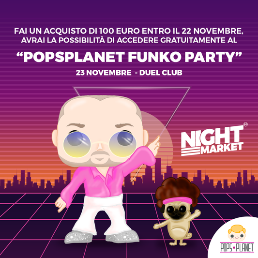 Fai un acquisto di almeno 100 euro e ricevi l'invito all'esclusivo Party Funko organizzato da Popsplanet