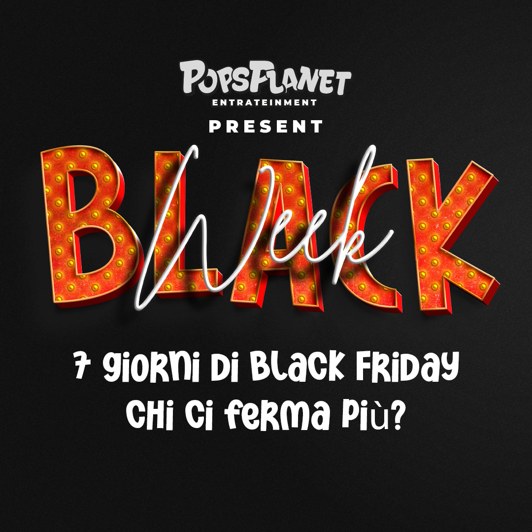 Black Friday da urlo: 7 giorni di follia da Popsplanet!