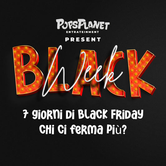 Black Friday da urlo: 7 giorni di follia da Popsplanet!